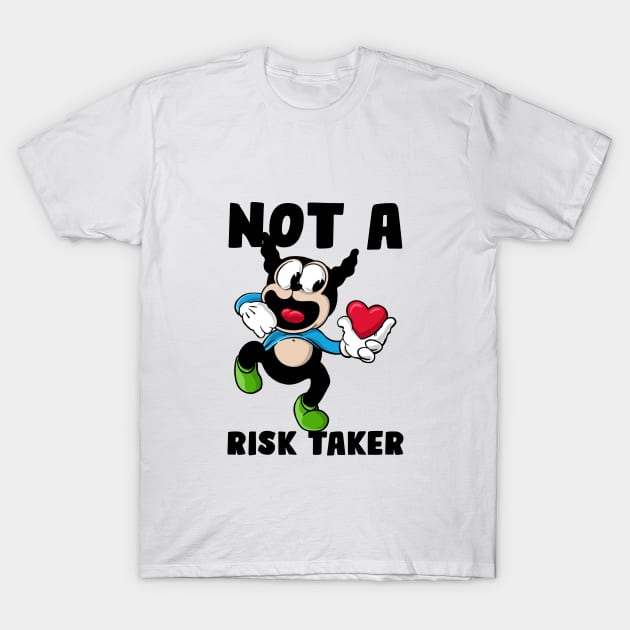 Not a risk taker T-Shirt by BrokenSpirit